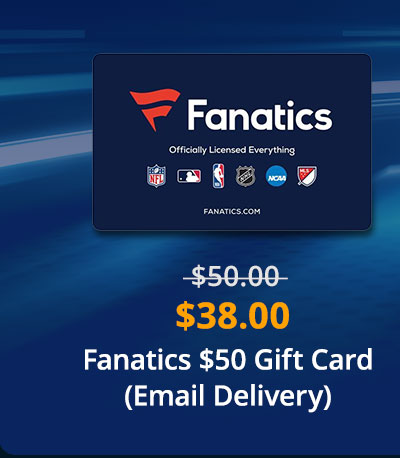 $38.00 Fanatics $50 Gift Card (Email Delivery)