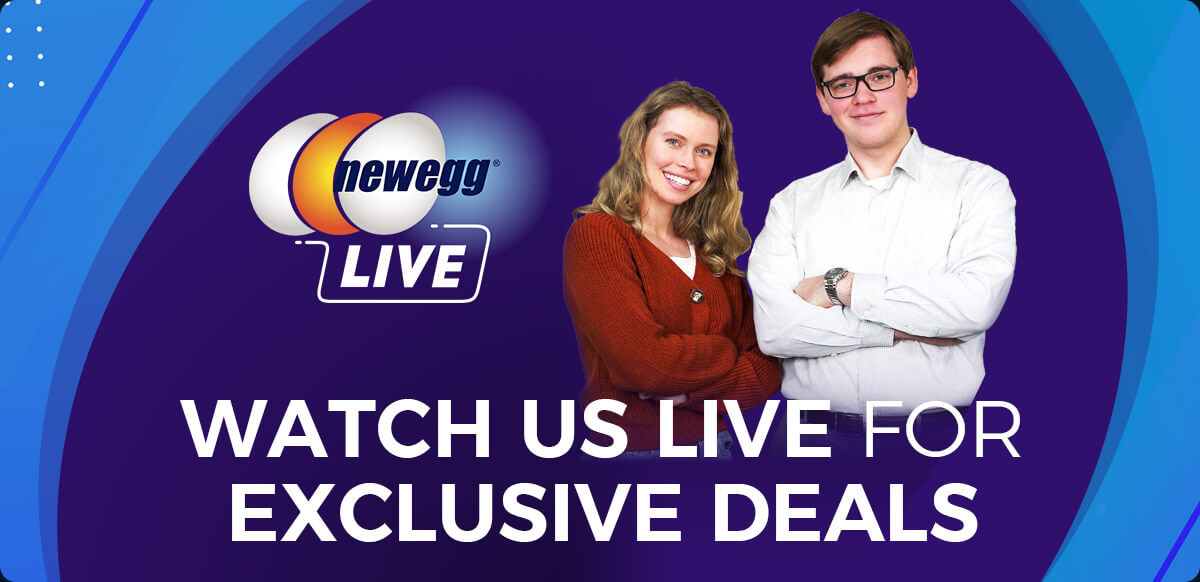 Newegg LIVE -- Watch Us Live for Exclusive Deals