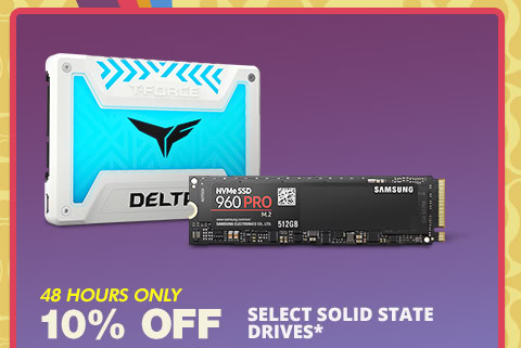 10% OFF SELECT INTERNAL & EXTERNAL SOLID STATE DRIVES*