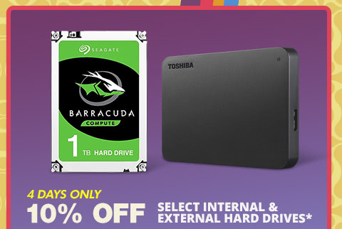10% OFF SELECT INTERNAL & EXTERNAL HARD DRIVES*
