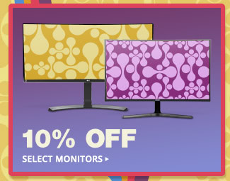 10% OFF SELECT MONITORS*