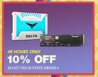 10% OFF SELECT INTERNAL & EXTERNAL SOLID STATE DRIVES*