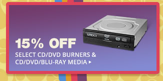 15% OFF SELECT CD/DVD BURNERS & CD/DVD/BLU-RAY MEDIA*