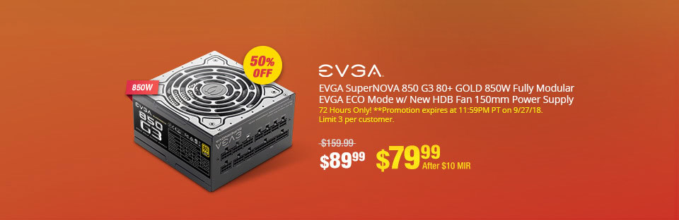 EVGA SuperNOVA 850 G3 80+ GOLD 850W Fully Modular EVGA ECO Mode w/ New HDB Fan 150mm Power Supply. 72 Hours Only! **Promotion expires at 11:59PM PT on 9/27/18. Limit 3 per customer. (MAX 999). $89.99 