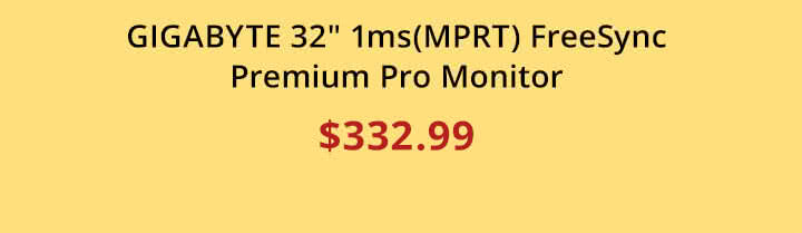 $332.99 GIGABYTE 32" 1ms(MPRT) FreeSync Premium Pro Monitor