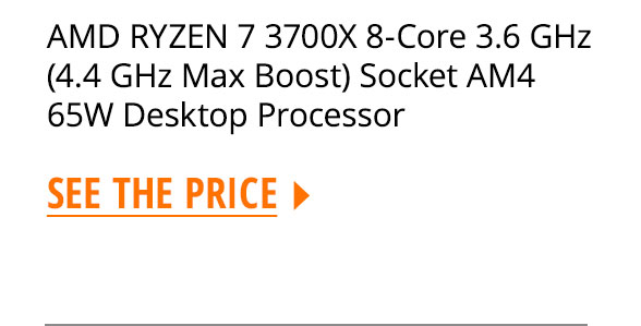 AMD RYZEN 7 3700X 8-Core 3.6 GHz (4.4 GHz Max Boost) Socket AM4 65W Desktop Processor