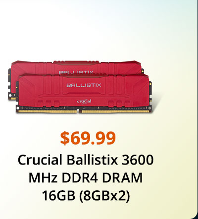 $69.99 Crucial Ballistix 3600 MHz DDR4 DRAM 16GB (8GBx2)