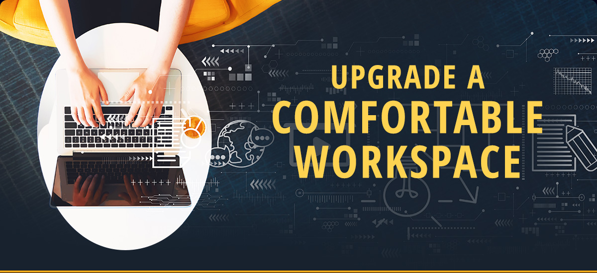 Upgrade a Comfortable Workspace