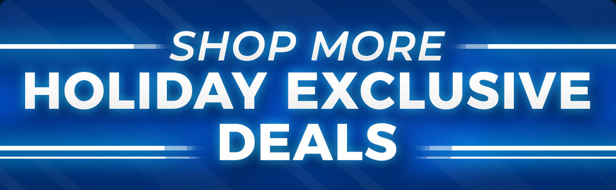 Shop More Holiday Exclusive Deals