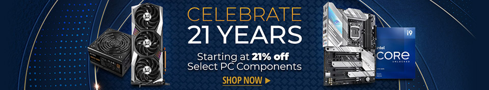 Celebrate 21 Years -- Starting at 21% off Select PC Components