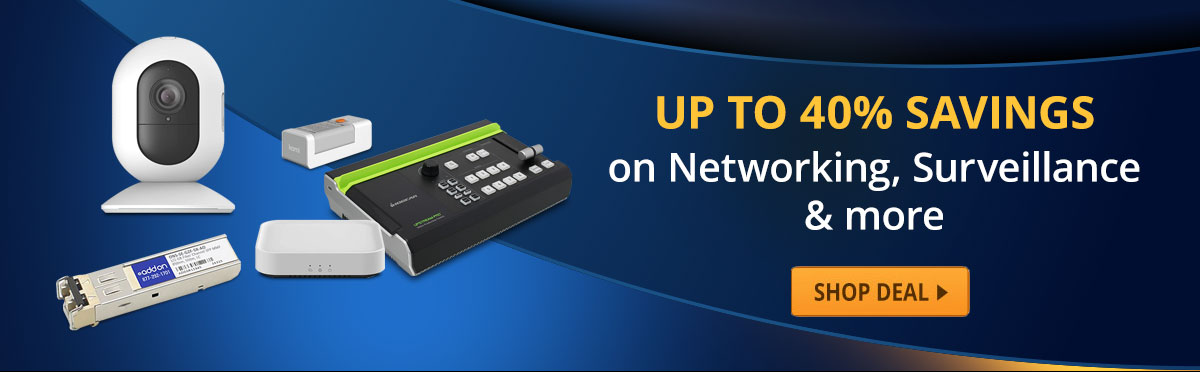 Up to 40% Savings on Networking, Surveillance & more