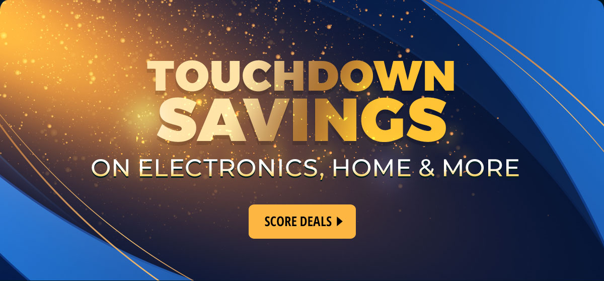 Touchdown Savings on Electronics, Home & More