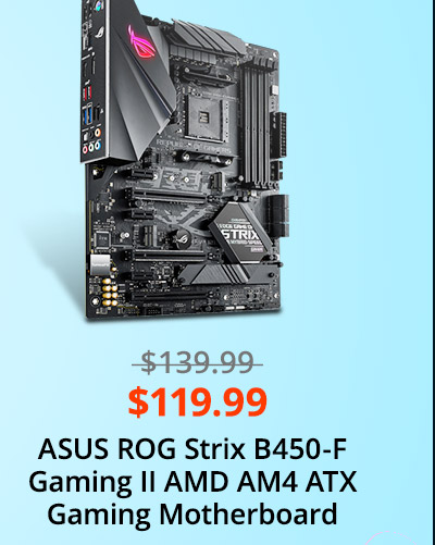 $119.99 ASUS ROG Strix B450-F Gaming II AMD AM4 ATX Gaming Motherboard