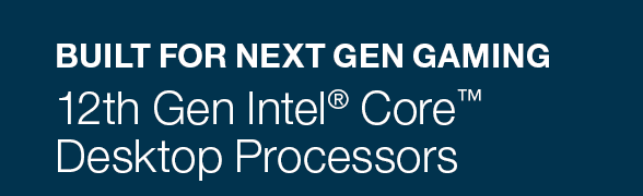 Built for Next Gen Gaming -- 12th Gen Intel Core Desktop Processors