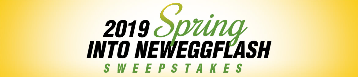 2019 Spring Into NeweggFlash Sweepstakes