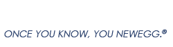 ONCE YOU KNOW, YOU NEWEGG.&reg;