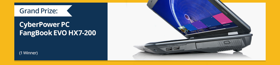 Grand Prize: CyberPower PC FangBook EVO HX7-200