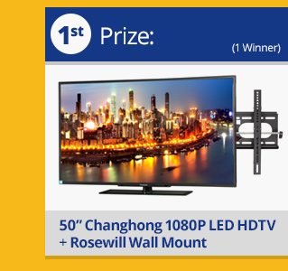 First Prize: 50-inch Changhong 1080P LED HDTV with Rosewill Wall Mount