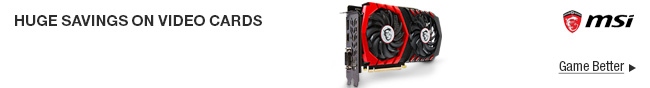 MSI Huge Savings On Video Cards