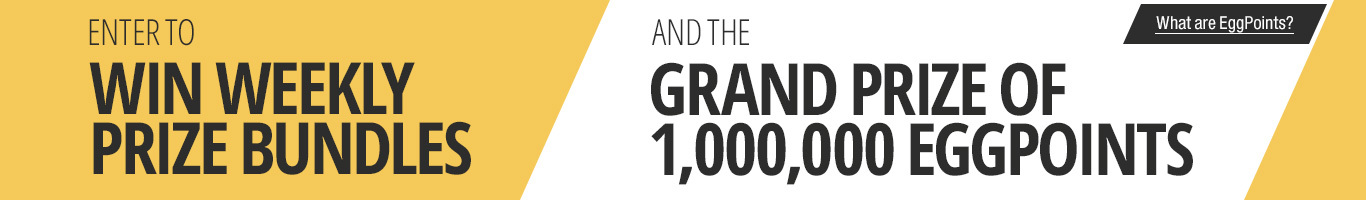 Enter to win weekly prizes and the grand prize of 1 million EggPoints