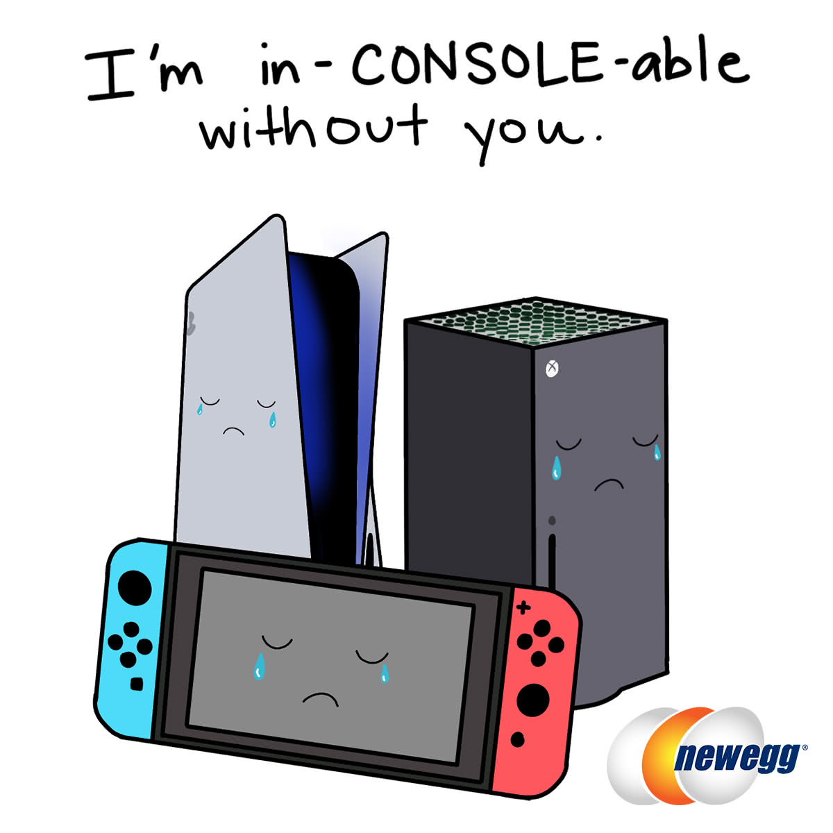 I'm in-CONSOLE-able without you.