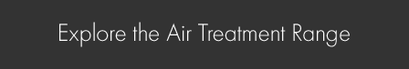 Explore Air Treatment Range
