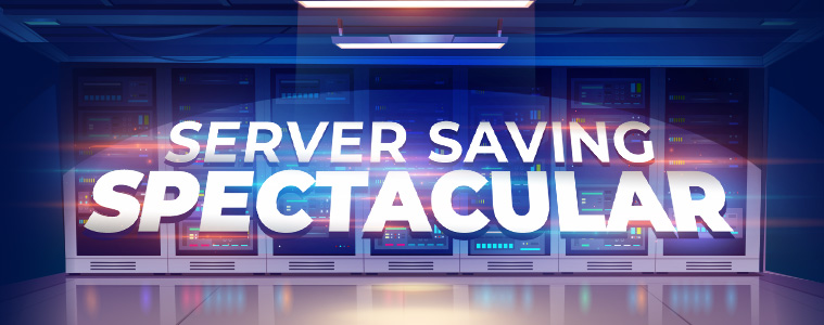 Server Saving Spectacular