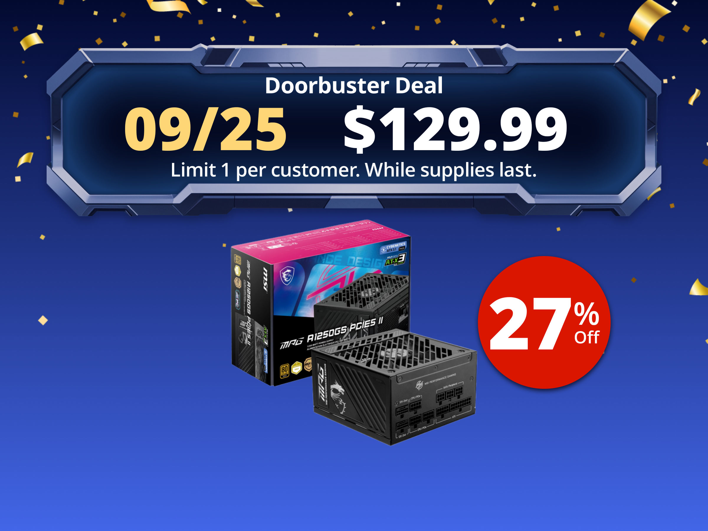 MSI MPG A1250GS PCIE5 II, Fully Modular Gaming 1250W Power Supply, 80+ Gold, Dual 12V-2x6 Cables, Server-Grade Capacitor, ATX 3.1 & PCIe 5.1 Ready, Low-Noise, 8-pin PCIe x 3, 10 Year Warranty MSI MPG A1250GS PCIE5 II, Fully Modular Gaming 1250W Power Supply, 80+ Gold, Dual 12V-2x6 Cables, Server-Grade Capacitor, ATX 3.1 & PCIe 5.1 Ready, Low-Noise, 8-pin PCIe x 3, 10 Year Warranty
