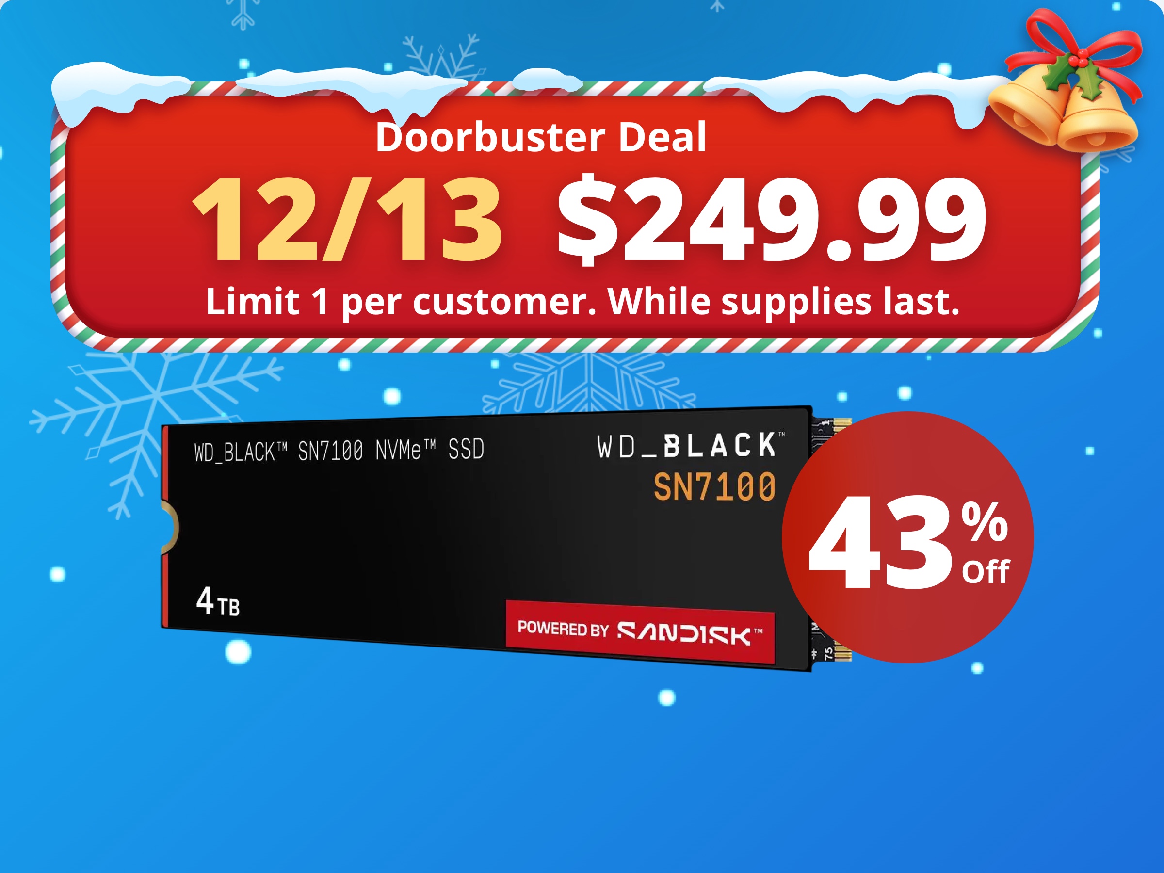 WD_BLACK SN7100 M.2 2280 4TB PCI-Express 4.0 x4 TLC 3D NAND Internal Solid State Drive (SSD) WDS400T4X0E WD_BLACK SN7100 M.2 2280 4TB PCI-Express 4.0 x4 TLC 3D NAND Internal Solid State Drive (SSD) WDS400T4X0E