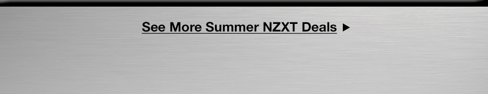 See More Summer NZXT Deals