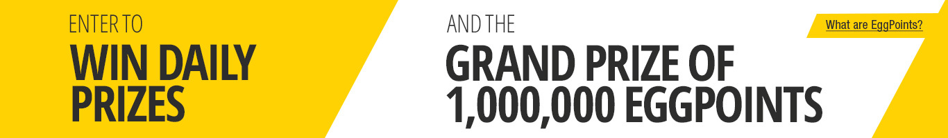 Enter to win daily prizes and the grand prize of 1 million EggPoints